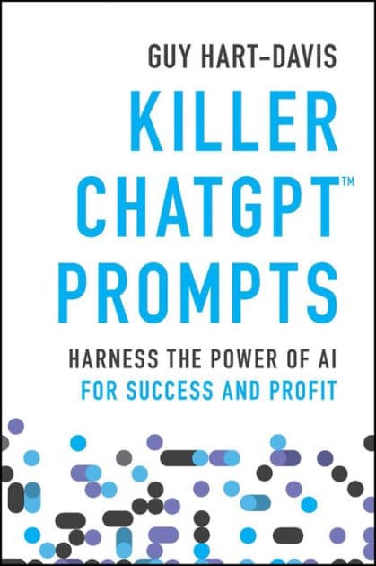 Killer ChatGPT Prompts: Harness the Power of AI for Success and Profit by Guy Hart-Davis