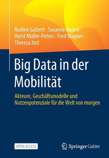Big Data in der Mobilitï¿½t: Akteure, Geschï¿½ftsmodelle und Nutzenpotenziale fï¿½r die Welt von morgen by Nadine Gatzert