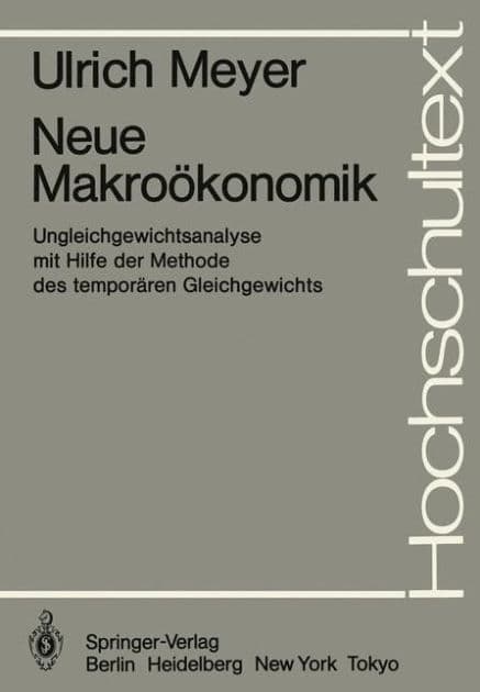 Neue Makroï¿½konomik: Ungleichgewichtsanalyse mit Hilfe der Methode des temporï¿½ren Gleichgewichts by U. Meyer