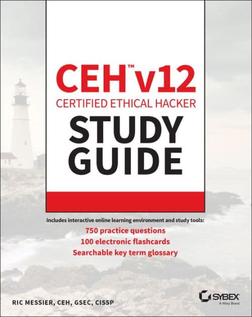 CEH v12 Certified Ethical Hacker Study Guide with 750 Practice Test Questions by Ric Messier