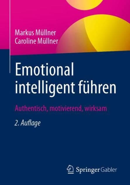 Emotional intelligent führen: Authentisch, motivierend, wirksam by Markus Müllner