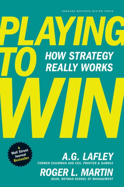 Playing to Win: How Strategy Really Works by A.G. Lafley