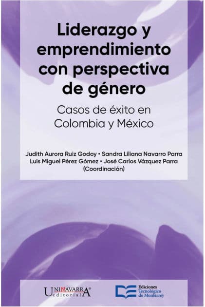 Liderazgo y emprendimiento con perspectiva de género. Casos de éxito en México y Colombia by Judith Aurora Ruiz Godoy