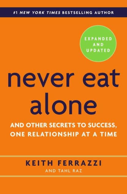 Never Eat Alone, Expanded and Updated: And Other Secrets to Success, One Relationship at a Time by Keith Ferrazzi