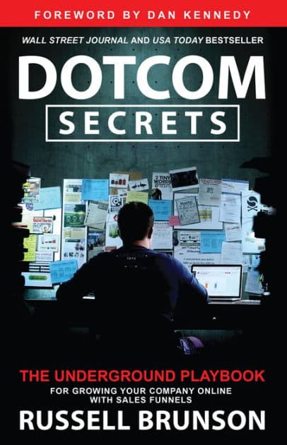 Dotcom Secrets: The Underground Playbook for Growing Your Company Online with Sales Funnels by Russell Brunson