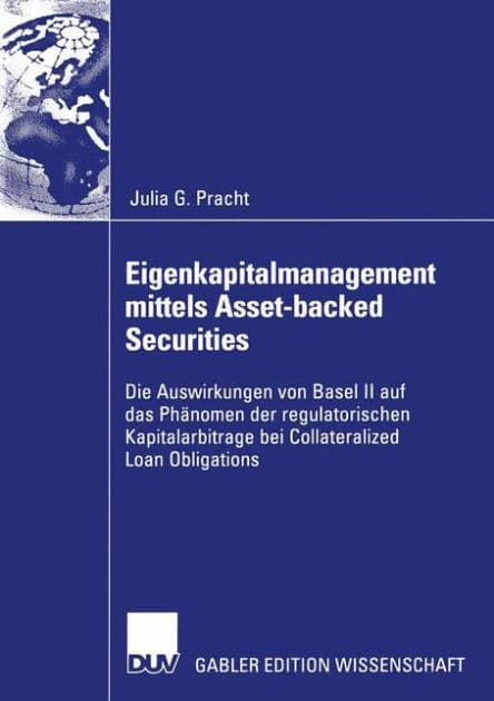 Eigenkapitalmanagement mittels Asset-backed Securities: Die Auswirkungen von Basel II auf das Phänomen der regulatorischen Kapitalarbitrage bei Collateralized Loan Obligations by Julia Pracht