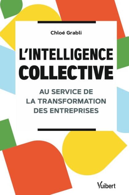 L'intelligence collective au service de la transformation des entreprises: grâce à l'intelligence collective by Chloé Grabli