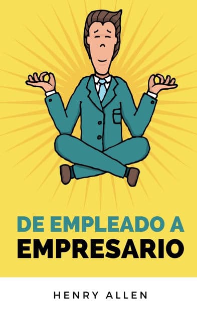 De Empleado a Empresario by Henry Allen