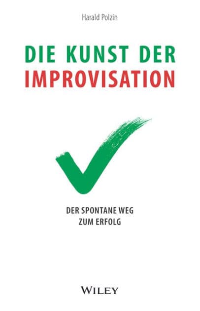 Die Kunst der Improvisation: Der spontane Weg zum Erfolg by Harald Polzin
