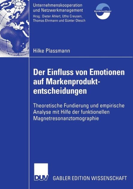 Der Einfluss von Emotionen auf Markenproduktentscheidungen: Theoretische Fundierung und empirische Analyse mit Hilfe der funktionellen Magnetresonanztomographie by Hilke Plassmann