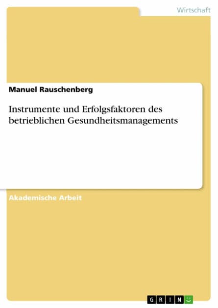 Instrumente und Erfolgsfaktoren des betrieblichen Gesundheitsmanagements by Manuel Rauschenberg