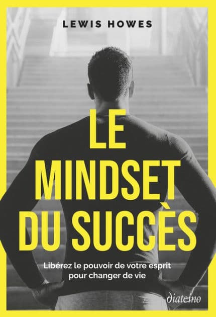 Le Mindset du succès - Libérez le pouvoir de votre esprit pour changer de vie by Lewis Howes