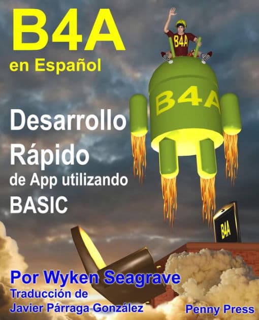 B4A en Español: Desarrollo Rápido de App utilizando BASIC by Wyken Seagrave