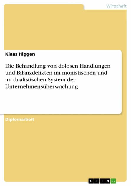 Die Behandlung von dolosen Handlungen und Bilanzdelikten im monistischen und im dualistischen System der Unternehmensüberwachung by Klaas Higgen