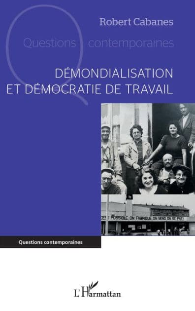 Démondialisation et démocratie de travail by Robert Cabanes