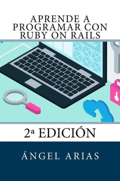 Aprende a Programar con Ruby on Rails: 2ª Edición by Angel Arias