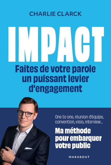 Impact - Faites de votre parole un puissant levier d'engagement: Ma méthode pour embarquer votre public by Charlie Clarck
