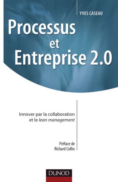 Processus et Entreprise 2.0: Innover par la collaboration et le Lean management by Yves Caseau