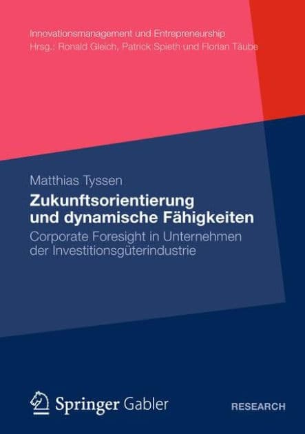 Zukunftsorientierung und dynamische Fähigkeiten: Corporate Foresight in Unternehmen der Investitionsgüterindustrie by Matthias Tyssen