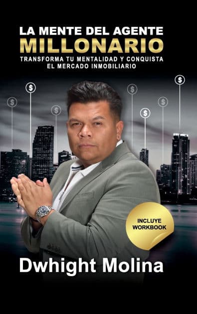 La Mente del Agente Millonario: Cï¿½mo Transformar Tu Mentalidad y Conquistar el Mercado Inmobiliario by Dwhight Molina