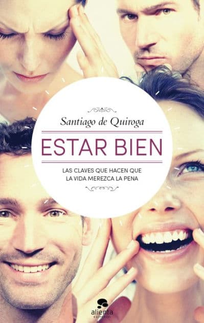 Estar bien: Las claves que hacen que la vida merezca la pena by Santiago de Quiroga