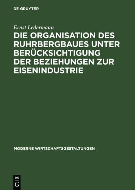 Die Organisation des Ruhrbergbaues unter Berücksichtigung der Beziehungen zur Eisenindustrie by Ernst Ledermann
