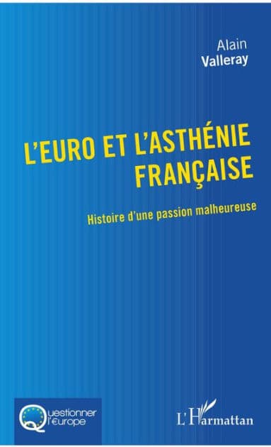 L'euro et l'asthénie française: Histoire d'une passion malheureuse by Alain Valleray