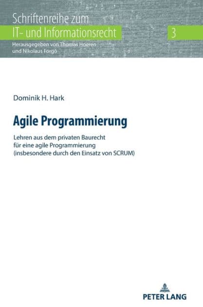 Agile Programmierung: Lehren aus dem privaten Baurecht fuer eine agile Programmierung (insbesondere durch den Einsatz von SCRUM) by Dominik H. Hark