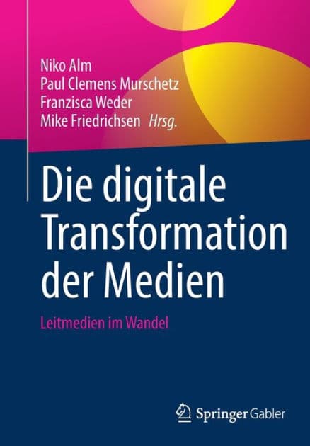 Die digitale Transformation der Medien: Leitmedien im Wandel by Niko Alm