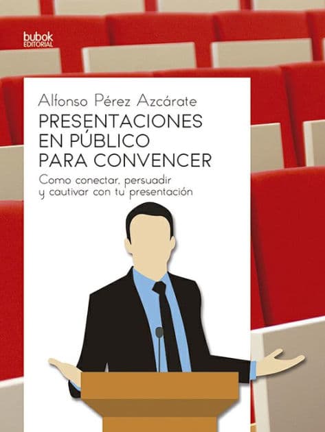 Presentaciones en público para convencer: Como conectar, persuadir y cautivar con tu presentación by Alfonso Pérez Azcarate