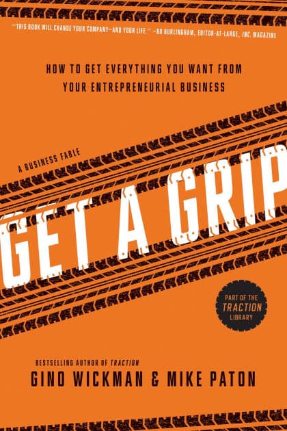 Get a Grip: How to Get Everything You Want from Your Entrepreneurial Business by Gino Wickman