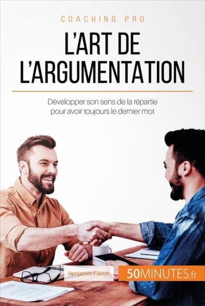 L'art de l'argumentation: Développer son sens de la répartie pour avoir toujours le dernier mot by Benjamin Fléron