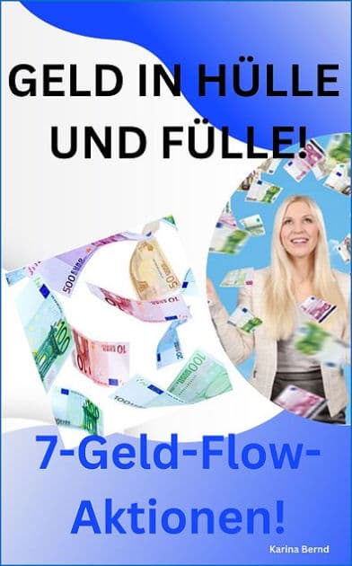 Geld in Hülle und Fülle!: 7-Geld-Flow-Aktionen! by Karina Bernd