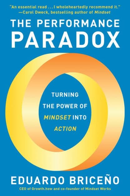 The Performance Paradox: Turning the Power of Mindset into Action by Eduardo Briceño