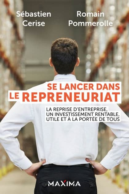 Se lancer dans le repreneuriat: La reprise d'entreprise, un investissement rentable, utile et à la portée de tous by Sébastien Cerise