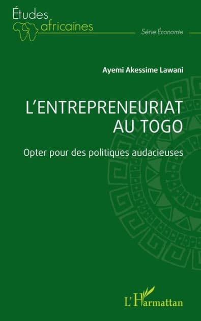 L'entrepreneuriat au Togo: Opter pour des politiques audacieuses by Ayemi Akessime Lawani