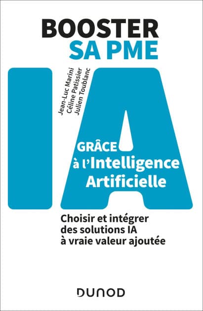 Booster sa PME grâce à l'intelligence artificielle: Choisir et intégrer des solutions IA à vraie valeur ajoutée by Jean-Luc Marini
