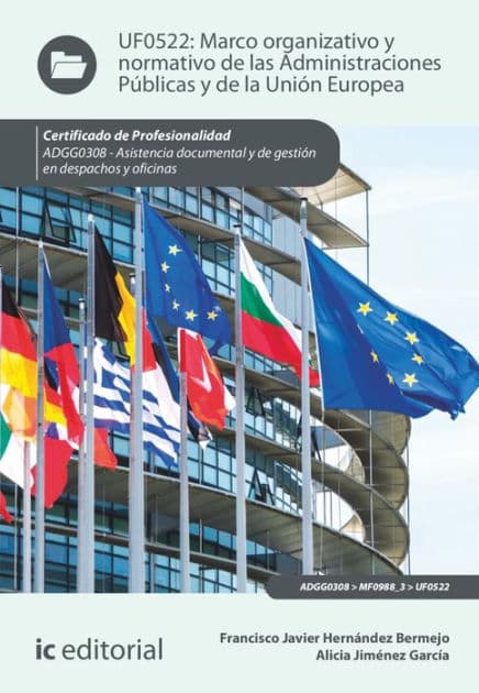 Marco organizativo y normativo de las Administraciones Públicas y de la Unión Europea. ADGG0308 by Francisco Javier Hernández Bermejo