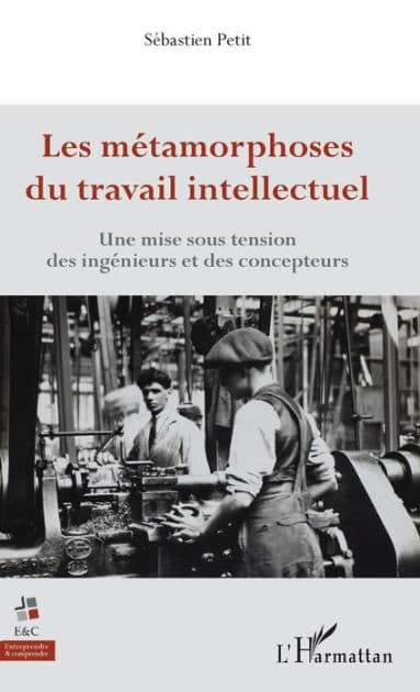 Les métamorphoses du travail intellectuel: Une mise sous tension des ingénieurs et des concepteurs by Sébastien Petit