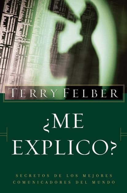 ¿Me explico?: Los secretos de los mejores comunicadores del mundo by Terry Felber