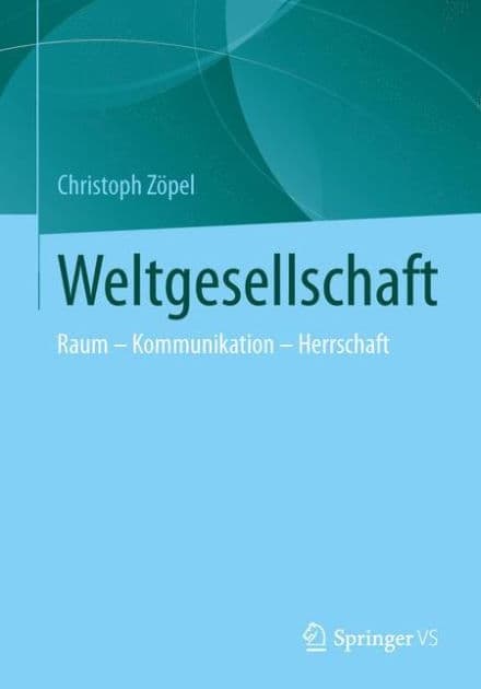 Weltwissengesellschaft: Raum - Kommunikation - Herrschaft by Christoph Zöpel