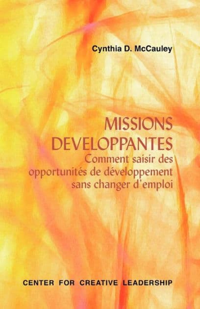 Developmental Assignments: Creating Learning Experiences Without Changing Jobs (French) by Cynthia D. McCauley