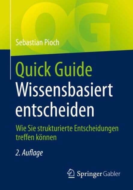 Quick Guide Wissensbasiert entscheiden: Wie Sie strukturierte Entscheidungen treffen können by Sebastian Pioch