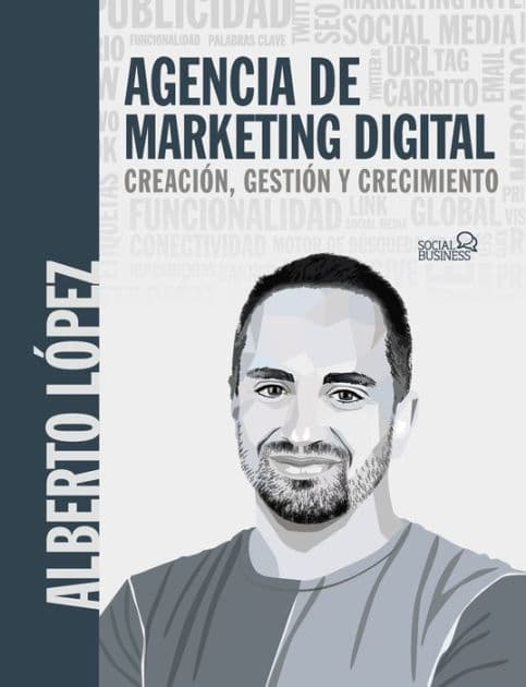 Agencia de marketing digital: Creación, gestión y crecimiento by Alberto López Bueno
