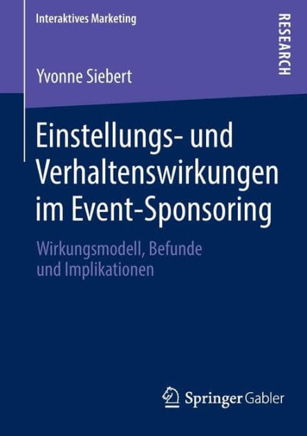 Einstellungs- und Verhaltenswirkungen im Event-Sponsoring: Wirkungsmodell, Befunde und Implikationen by Yvonne Siebert