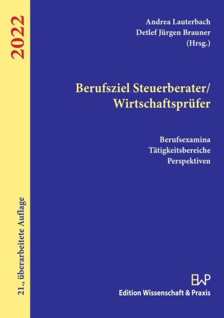 Berufsziel Steuerberater/Wirtschaftsprüfer 2022: Berufsexamina, Tätigkeitsbereiche, Perspektiven by Andrea Lauterbach