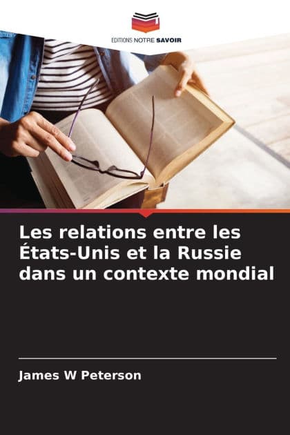 Les relations entre les ï¿½tats-Unis et la Russie dans un contexte mondial by James W Peterson
