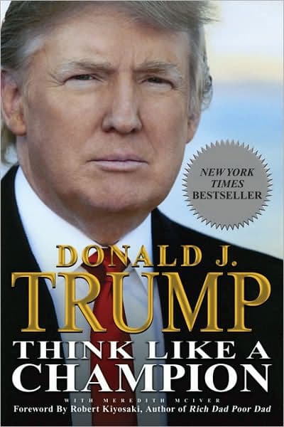 Think Like a Champion: An Informal Education In Business and Life by Donald J. Trump