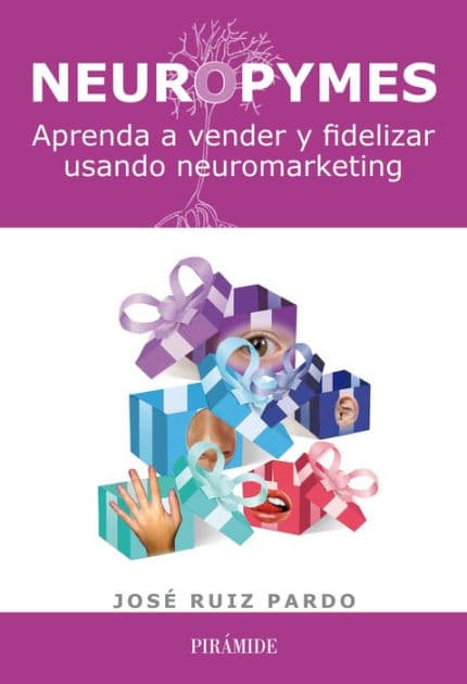 Neuropymes: Aprenda a vender y fidelizar usando neuromarketing by José Ruiz Pardo