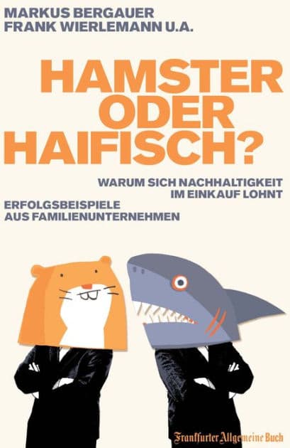 Hamster oder Haifisch?: Warum sich Nachhaltigkeit im Einkauf lohnt. Erfolgsbeispiele aus Familienunternehmen by Markus Bergauer